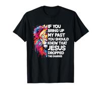 If You Bring Up My Past You Should Know That Jesus Dropped T-Shirt
