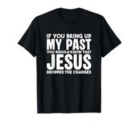 If you bring up my past you should know that Jesus T-Shirt