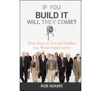If You Build It Will They Come?: Three Steps to Test and Validate Any Market Opportunity