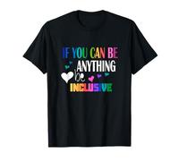 If you can be something inclusive T-Shirt