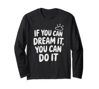 If You Can Dream It You Can Do It Motivation Quote Success Long Sleeve T-Shirt