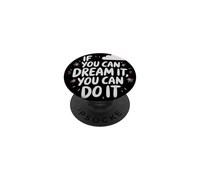 If You Can Dream It You Can Do It Motivation Quote Success PopSockets Adhesive PopGrip