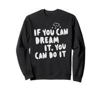 If You Can Dream It You Can Do It Motivation Quote Success Sweatshirt