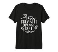 If You Can Dream It You Can Do It Motivational Quote Premium T-Shirt