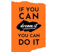 If you can dream it you can do it Notebook: Inspirational Lined Journal for Writing, Notes, Ideas, and Daily Motivation