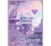 If You Can Dream It You Can Do It: She Infinity Journal Series - An Inspirational Diary for Women and Girls to Capture Dreams, Thoughts, and Daily Reflections