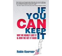 If You Can Keep It: Why We Nearly Lost It & How We Get It Back