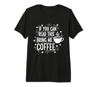 If You Can Read This Bring Me Coffee Premium T-Shirt