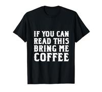 If You Can Read This, Bring Me Coffee T-Shirt