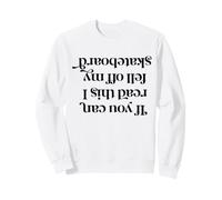 If You Can Read This I Keep Off My Skateboard Sweatshirt