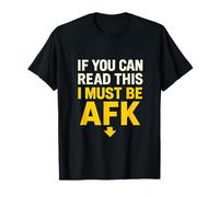 If You Can Read This, I Must Be AFK Arrow T-Shirt