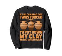 If You Can Read This I Was Forced - Ceramics Artist Pottery Sweatshirt