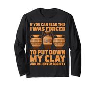 If You Can Read This I was Forced to Put Down Clay Pottery Long Sleeve T-Shirt