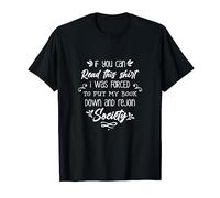 If you can read this I was forced to put my book down funny T-Shirt