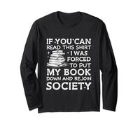 If You Can Read This I was Forced to Put My Book Down Reader Long Sleeve T-Shirt