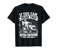 If You Can Read This I'm Busy Mowing Ask Your Mom T-Shirt