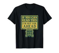 If You Can Read This Im Not Far Ahead Truck Driver novelty T-Shirt