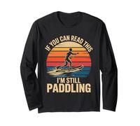 If you can read this I'm still paddling Retro Paddleboard Long Sleeve T-Shirt