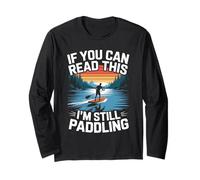 If you can read this I'm still paddling Standup Paddleboard Long Sleeve T-Shirt