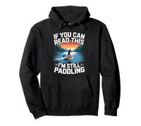 If you can read this I'm still paddling Standup Paddleboard Pullover Hoodie
