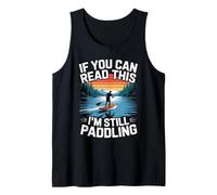 If you can read this I'm still paddling Standup Paddleboard Tank Top