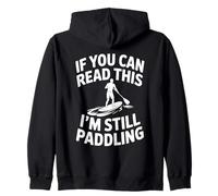 If you can read this I'm still paddling Standup Paddleboard Zip Hoodie