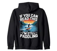 If you can read this I'm still paddling Standup Paddleboard Zip Hoodie