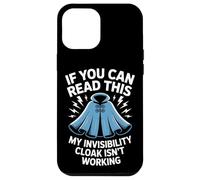 If You Can Read This Invisibility Cloak Isn't Working Case for iPhone 12 Pro Max