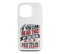 If You Can Read This My Girlfriend Says You're Too Close Case for iPhone 13 Pro