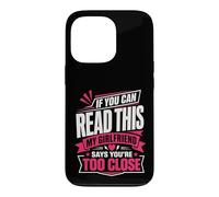 If You Can Read This My Girlfriend Says You're Too Close Case for iPhone 13 Pro