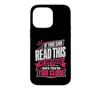 If You Can Read This My Girlfriend Says You're Too Close Case for iPhone 14 Pro Max