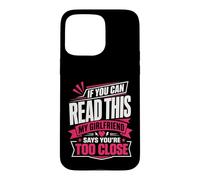 If You Can Read This My Girlfriend Says You're Too Close Case for iPhone 15 Pro Max