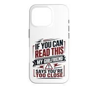 If You Can Read This My Girlfriend Says You're Too Close Case for iPhone 16 Pro
