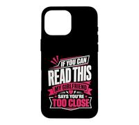 If You Can Read This My Girlfriend Says You're Too Close Case for iPhone 16 Pro Max