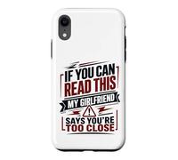 If You Can Read This My Girlfriend Says You're Too Close Case for iPhone XR