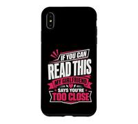 If You Can Read This My Girlfriend Says You're Too Close Case for iPhone XS Max