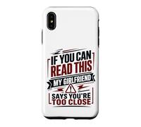 If You Can Read This My Girlfriend Says You're Too Close Case for iPhone XS Max