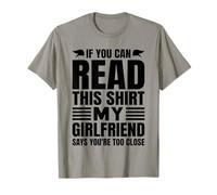 If You Can Read This My Girlfriend Says You're Too Close T-Shirt