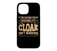 If you can read this my invisibility cloak isn't working Case for iPhone 15