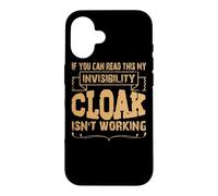 If you can read this my invisibility cloak isn't working Case for iPhone 16