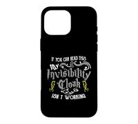 If You Can Read This My Invisibility Cloak Isn't Working Fun Case for iPhone 16 Pro Max