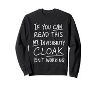 If You Can Read This My Invisibility Cloak Isnt Working Sweatshirt