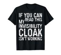 If You Can Read This My Invisibility Cloak Isnt Working T-Shirt