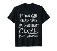 If You Can Read This My Invisibility Cloak Isnt Working T-Shirt