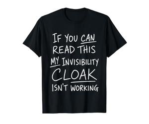 If You Can Read This My Invisibility Cloak Isnt Working Value Graphic T-Shirt