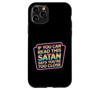 If You Can Read This Satan Says You're Too Close - Case for iPhone 11 Pro