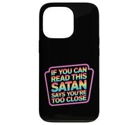 If You Can Read This Satan Says You're Too Close - Case for iPhone 13 Pro