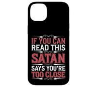 If You Can Read This Satan Says You're Too Close - Case for iPhone 14 Plus
