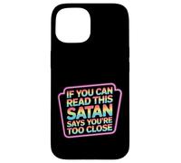 If You Can Read This Satan Says You're Too Close - Case for iPhone 15