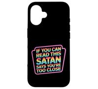 If You Can Read This Satan Says You're Too Close - Case for iPhone 16